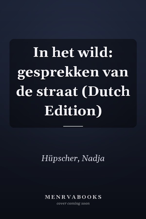 In het wild: gesprekken van de straat (Dutch Edition)