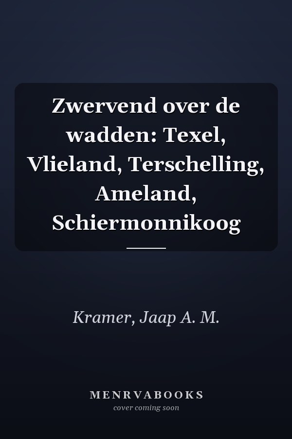 Zwervend over de wadden: Texel, Vlieland, Terschelling, Ameland, Schiermonnikoog