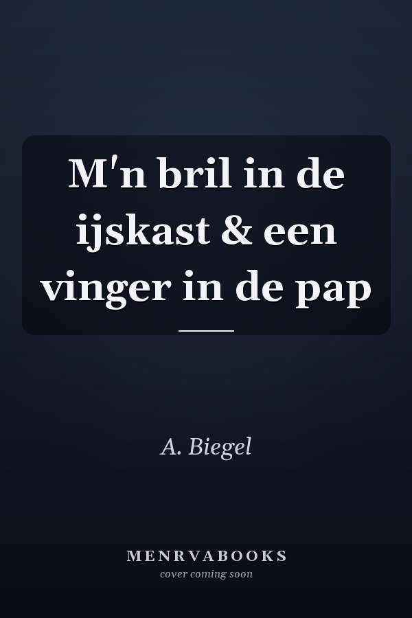 M'n bril in de ijskast & een vinger in de pap
