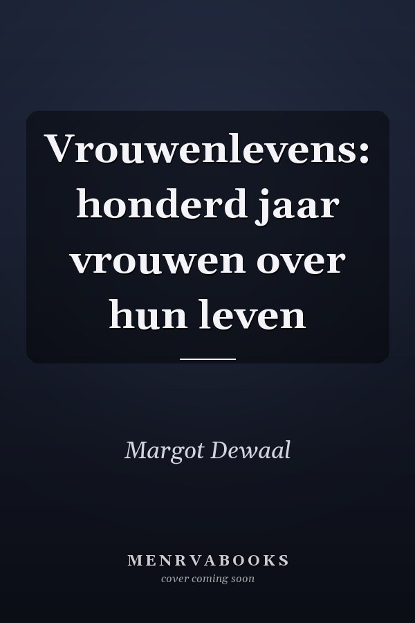 Vrouwenlevens: honderd jaar vrouwen over hun leven
