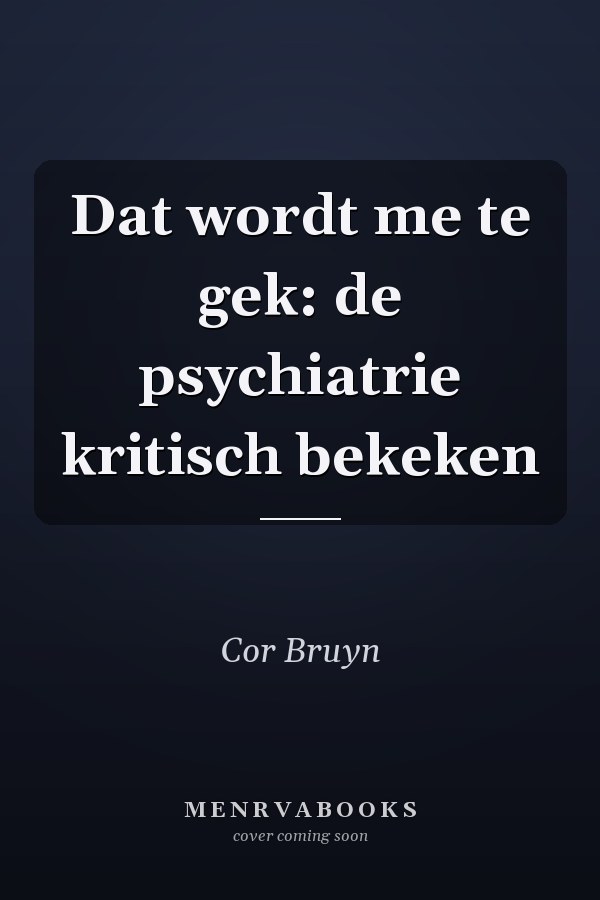 Dat wordt me te gek: de psychiatrie kritisch bekeken