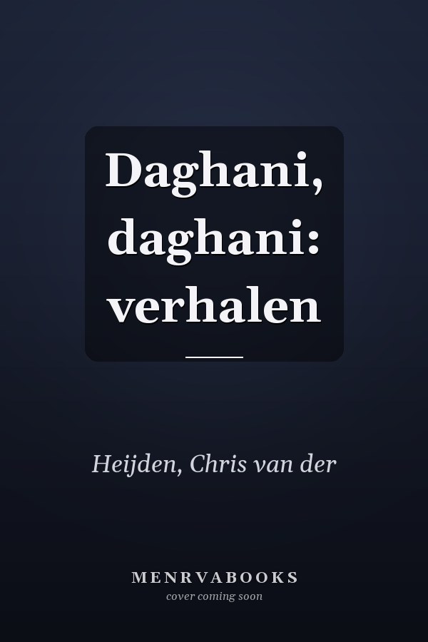 Daghani, daghani: verhalen