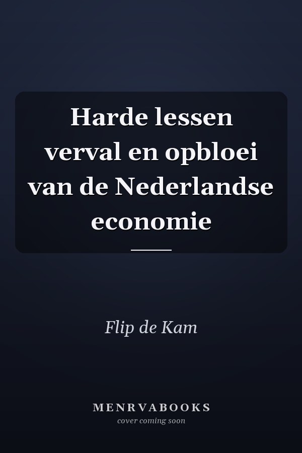 Harde lessen verval en opbloei van de Nederlandse economie