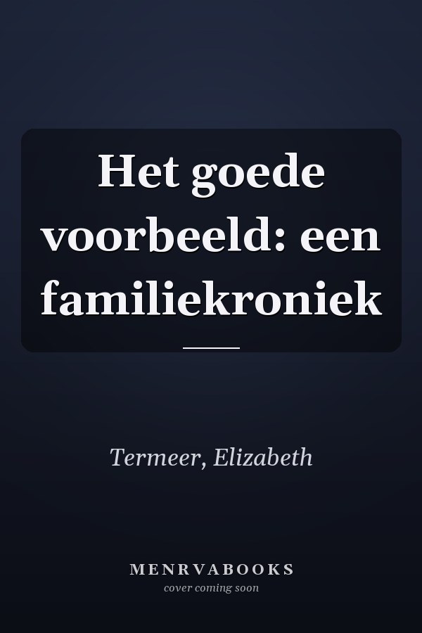Het goede voorbeeld: een familiekroniek