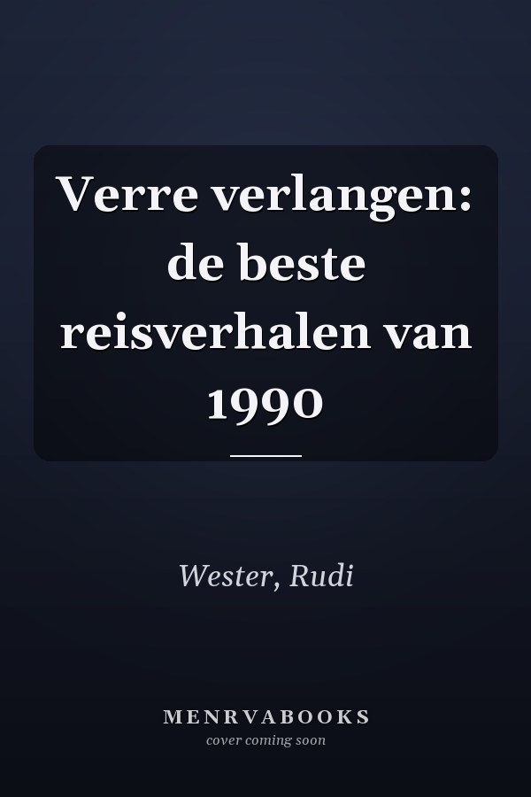 Verre verlangen: de beste reisverhalen van 1990
