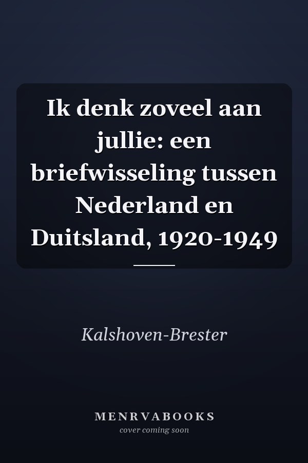 Ik denk zoveel aan jullie: een briefwisseling tussen Nederland en Duitsland, 1920-1949