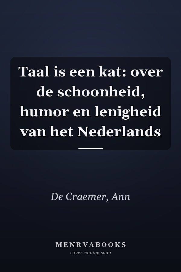 Taal is een kat: over de schoonheid, humor en lenigheid van het Nederlands