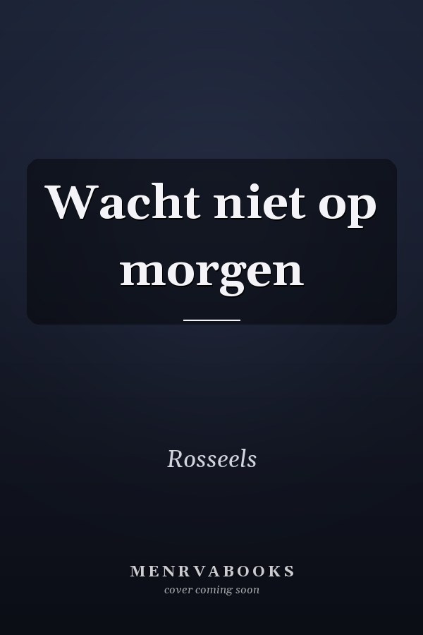 Wacht niet op morgen