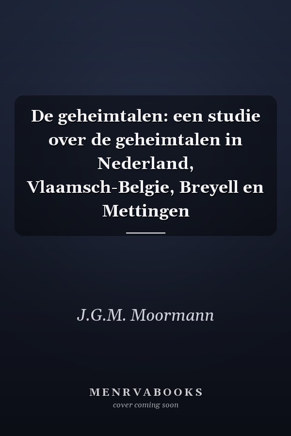 De geheimtalen: een studie over de geheimtalen in Nederland, Vlaamsch-Belgie, Breyell en Mettingen