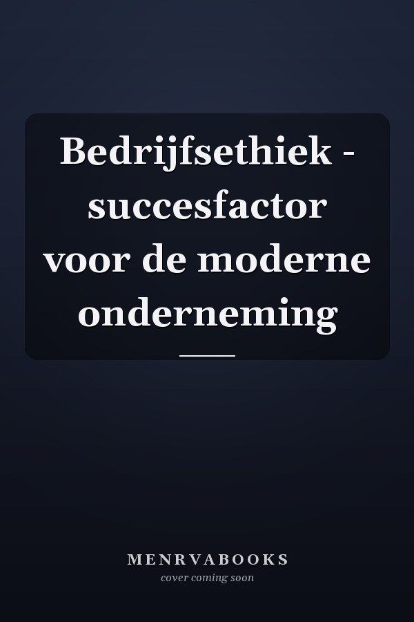 Bedrijfsethiek - succesfactor voor de moderne onderneming