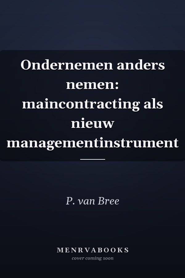 Ondernemen anders nemen: maincontracting als nieuw managementinstrument