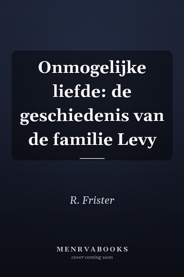 Onmogelijke liefde: de geschiedenis van de familie Levy