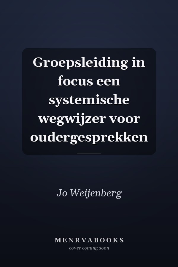Groepsleiding in focus een systemische wegwijzer voor oudergesprekken