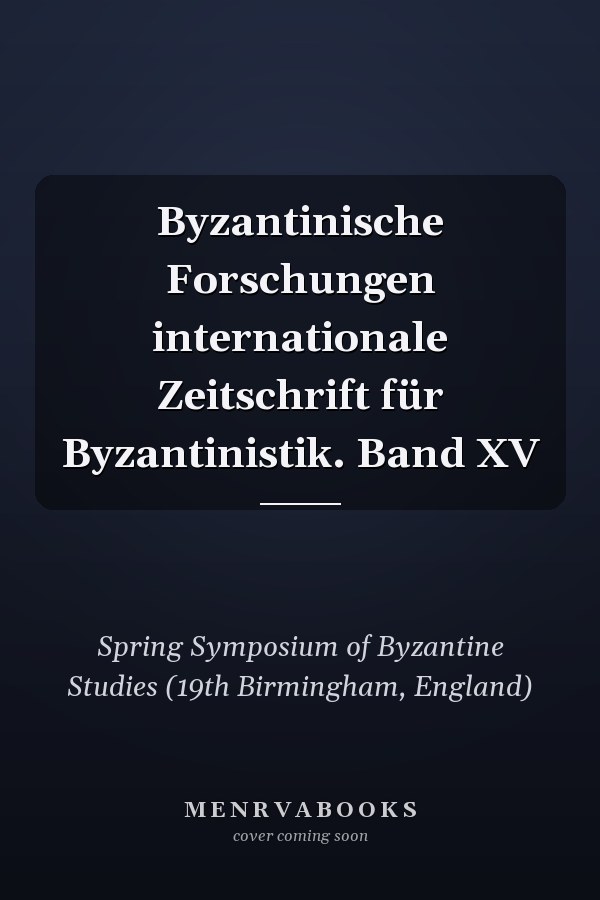 Byzantinische Forschungen internationale Zeitschrift für Byzantinistik. Band XV
