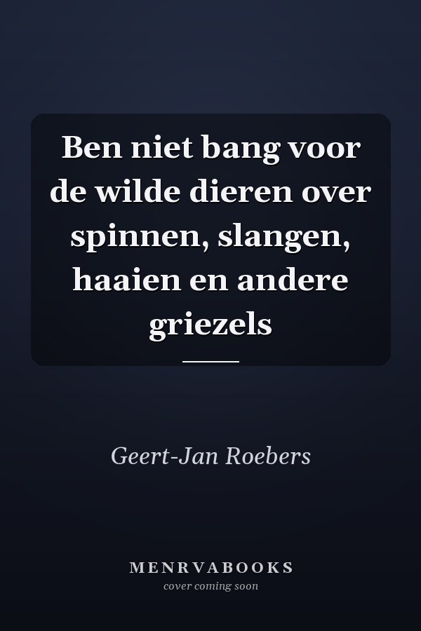 Ben niet bang voor de wilde dieren over spinnen, slangen, haaien en andere griezels