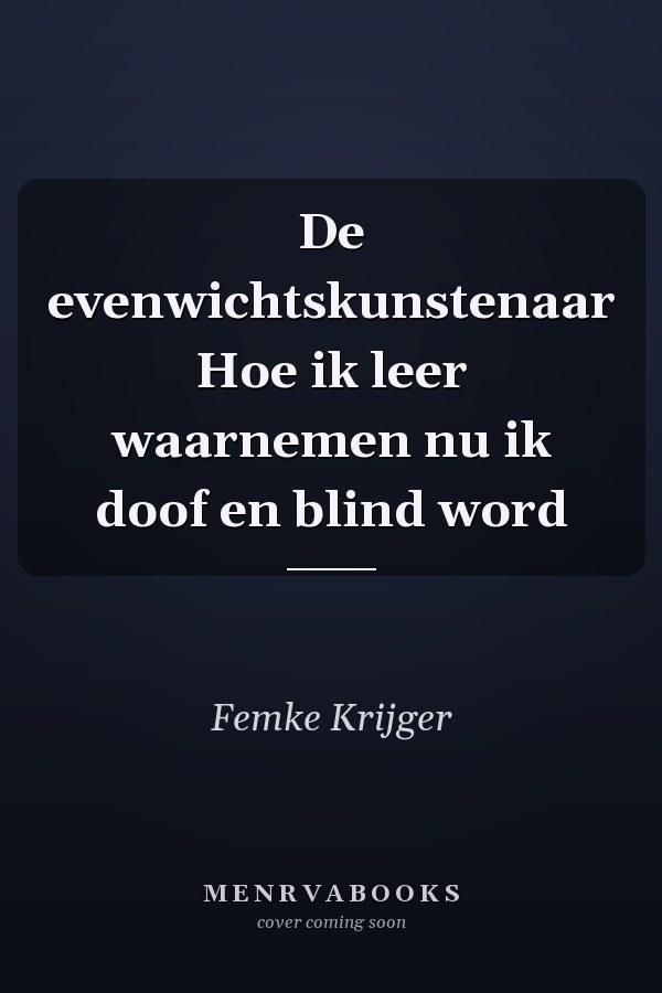 De evenwichtskunstenaar Hoe ik leer waarnemen nu ik doof en blind word