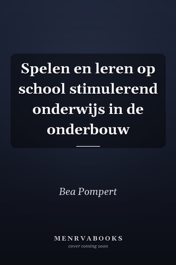Spelen en leren op school stimulerend onderwijs in de onderbouw
