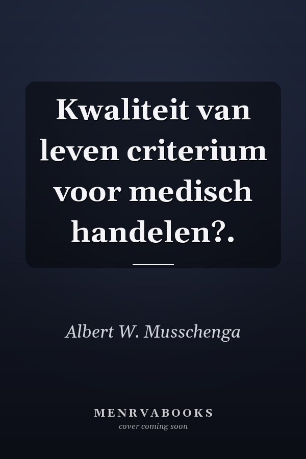 Kwaliteit van leven criterium voor medisch handelen?.