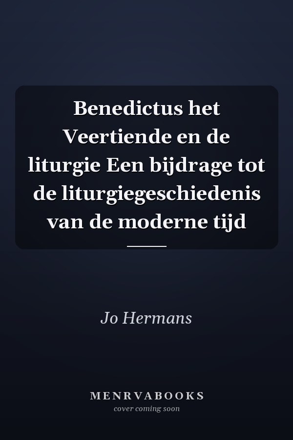 Benedictus het Veertiende en de liturgie Een bijdrage tot de liturgiegeschiedenis van de moderne tijd