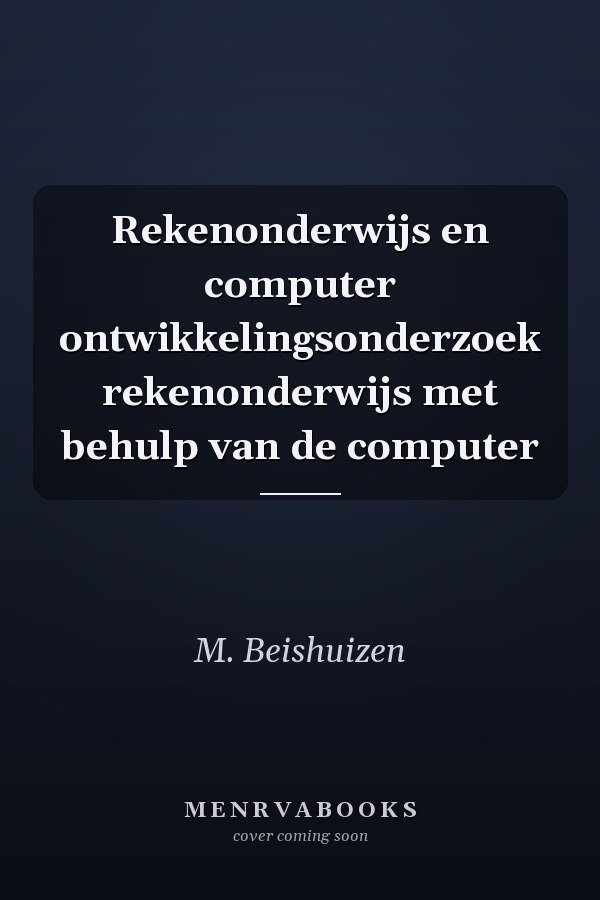 Rekenonderwijs en computer ontwikkelingsonderzoek rekenonderwijs met behulp van de computer