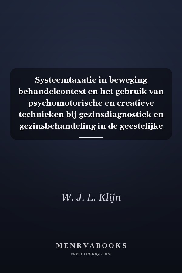 Systeemtaxatie in beweging behandelcontext en het gebruik van psychomotorische en creatieve technieken bij gezinsdiagnostiek en gezinsbehandeling in de geestelijke gezondheidszorg