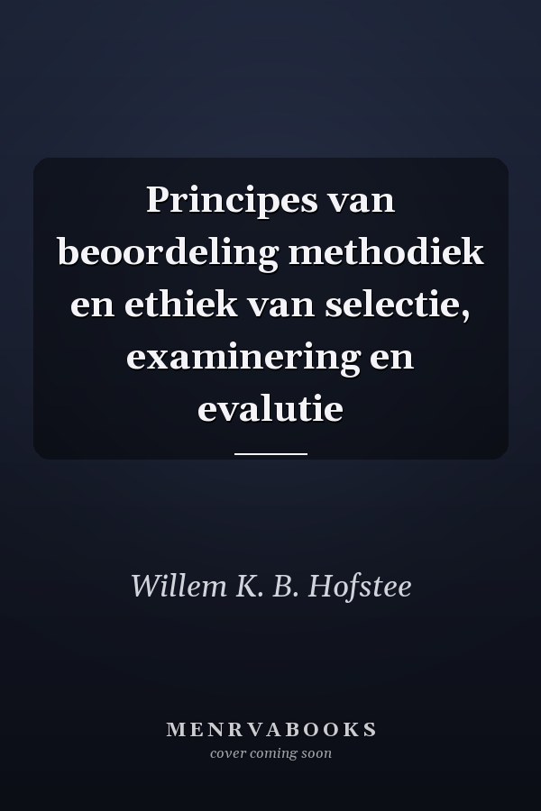 Principes van beoordeling methodiek en ethiek van selectie, examinering en evalutie
