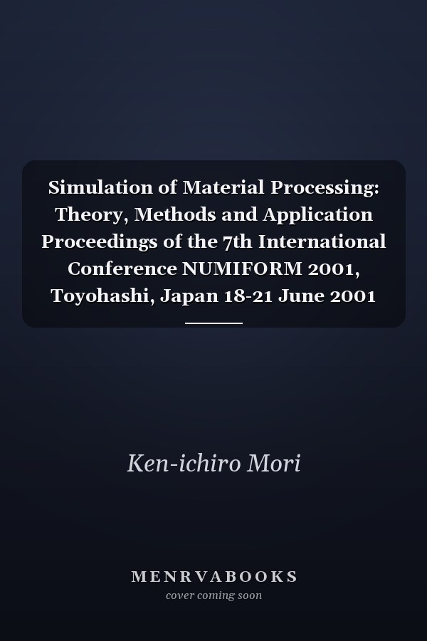 Simulation of Material Processing: Theory, Methods and Application Proceedings of the 7th International Conference NUMIFORM 2001, Toyohashi, Japan 18-21 June 2001
