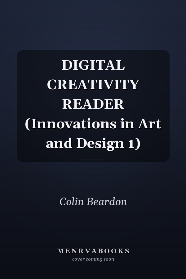 DIGITAL CREATIVITY READER (Innovations in Art and Design 1)