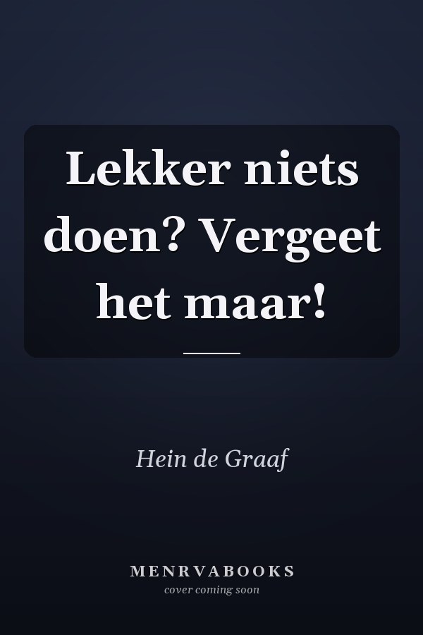 Lekker niets doen? Vergeet het maar!
