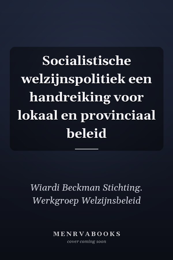 Socialistische welzijnspolitiek een handreiking voor lokaal en provinciaal beleid