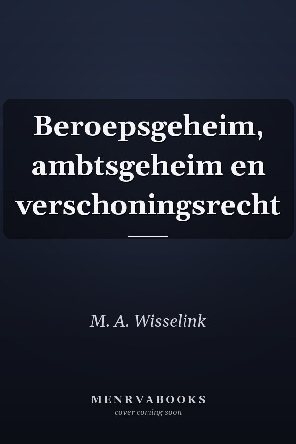 Beroepsgeheim, ambtsgeheim en verschoningsrecht