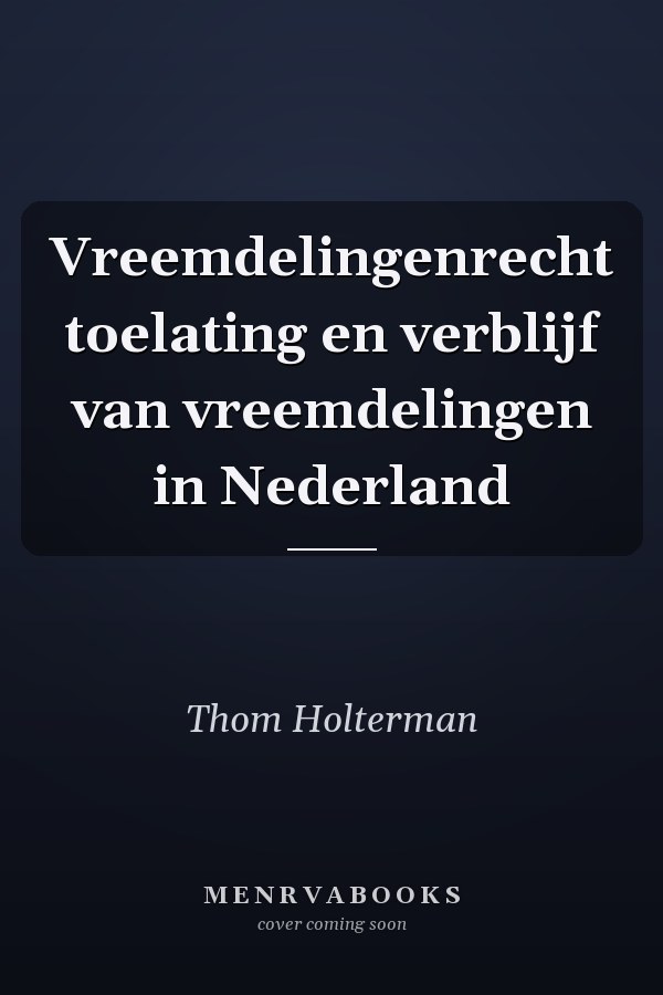 Vreemdelingenrecht toelating en verblijf van vreemdelingen in Nederland