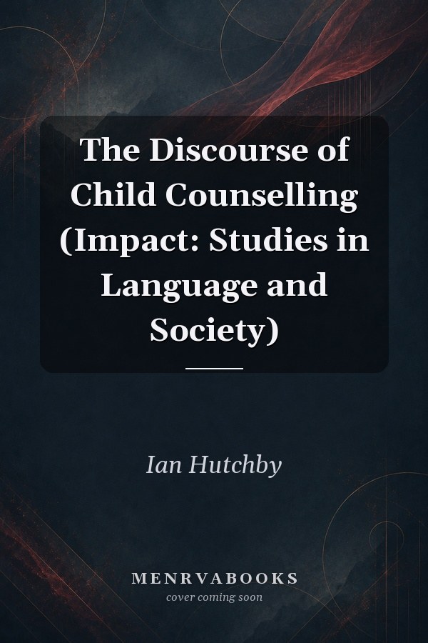 The Discourse of Child Counselling (Impact: Studies in Language and Society)