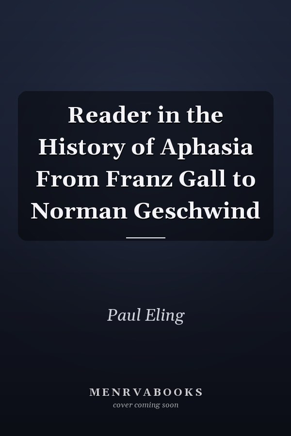 Reader in the History of Aphasia From Franz Gall to Norman Geschwind