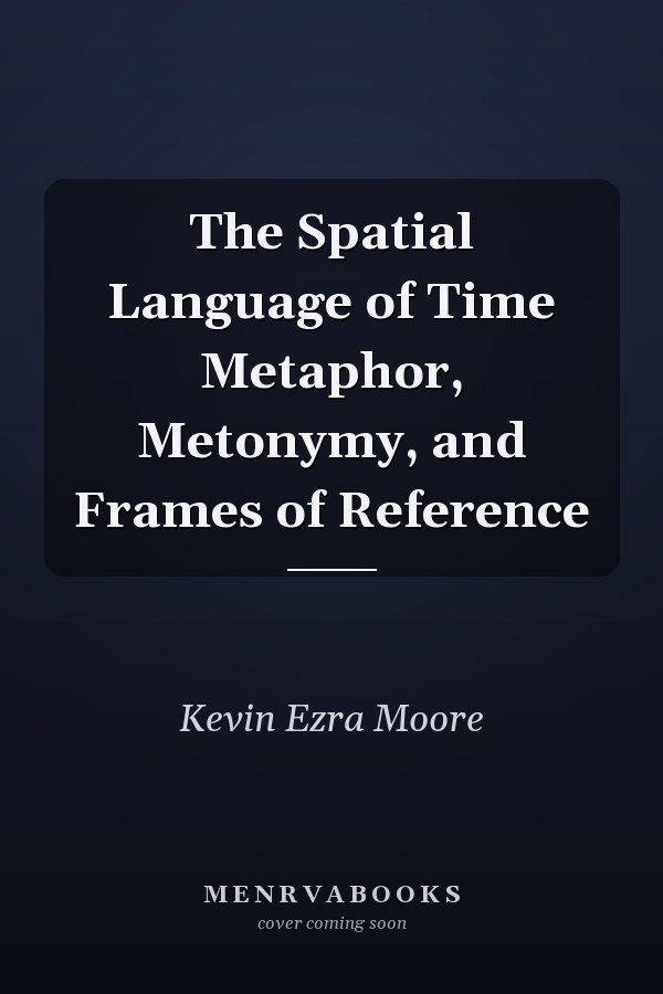 The Spatial Language of Time Metaphor, Metonymy, and Frames of Reference