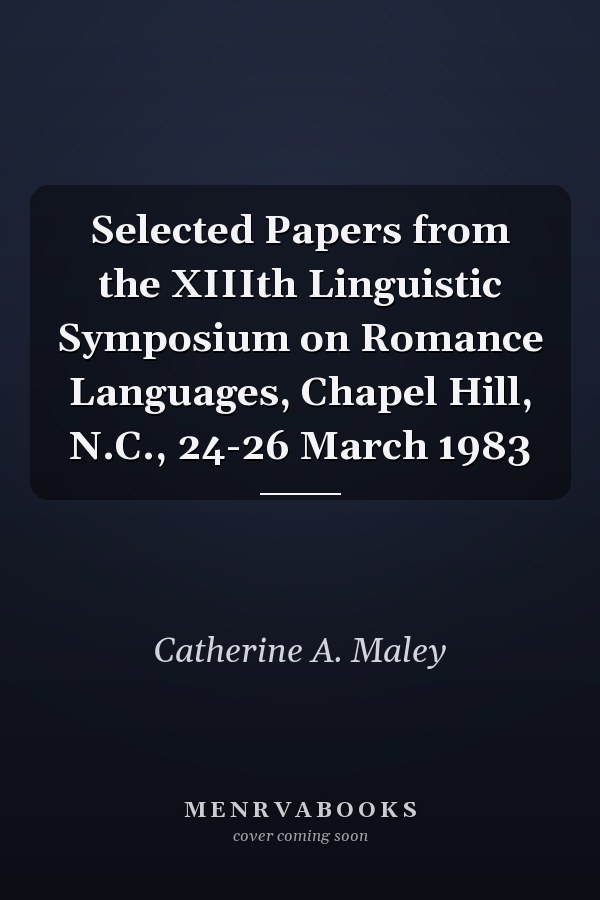 Selected Papers from the XIIIth Linguistic Symposium on Romance Languages, Chapel Hill, N.C., 24-26 March 1983
