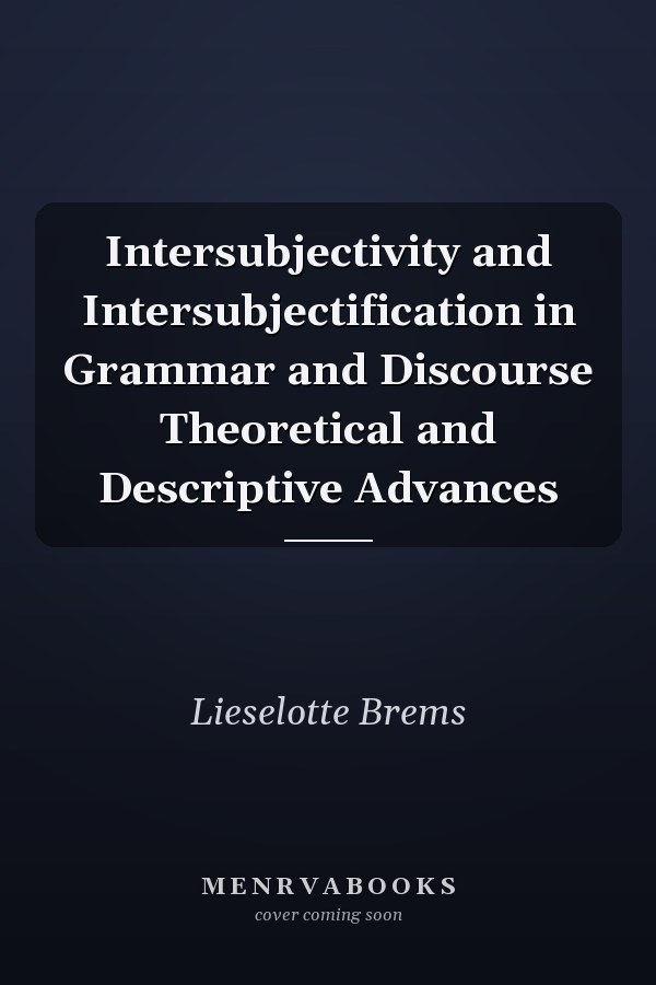 Intersubjectivity and Intersubjectification in Grammar and Discourse Theoretical and Descriptive Advances