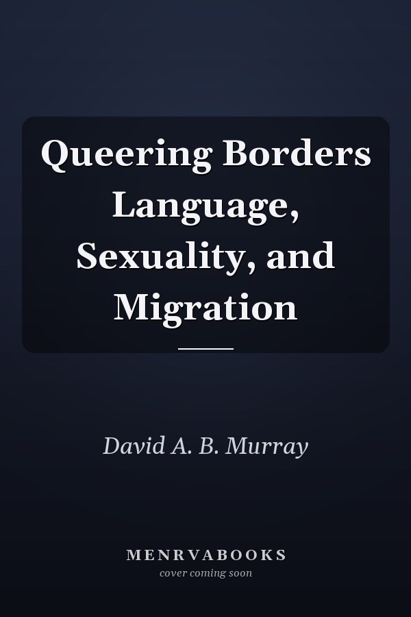Queering Borders Language, Sexuality, and Migration