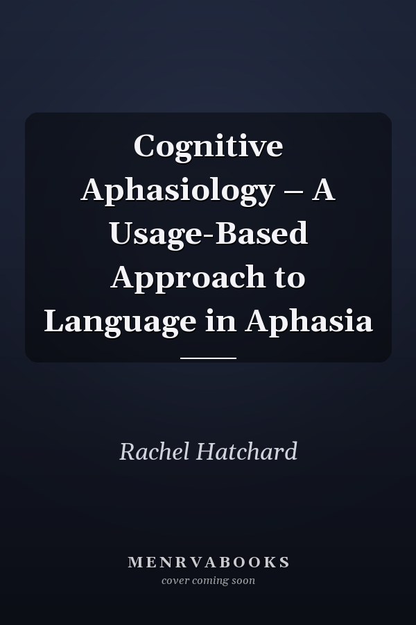 Cognitive Aphasiology – A Usage-Based Approach to Language in Aphasia