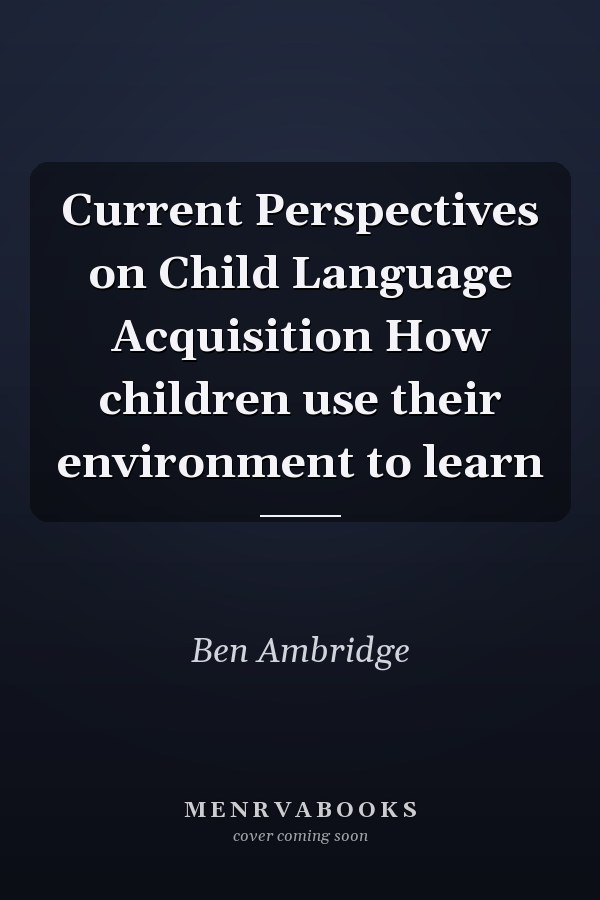 Current Perspectives on Child Language Acquisition How children use their environment to learn