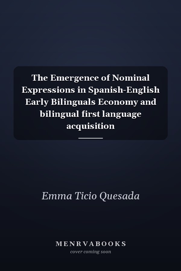 The Emergence of Nominal Expressions in Spanish-English Early Bilinguals Economy and bilingual first language acquisition