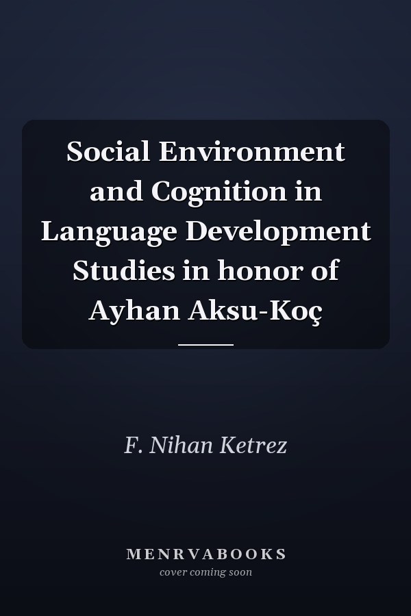 Social Environment and Cognition in Language Development Studies in honor of Ayhan Aksu-Koç