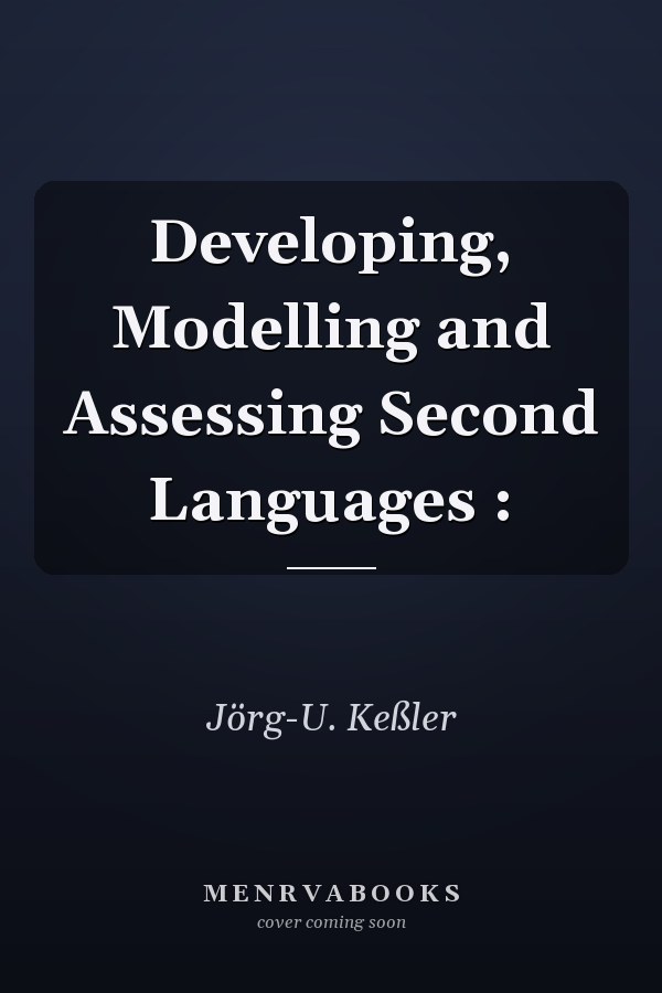 Developing, Modelling and Assessing Second Languages :