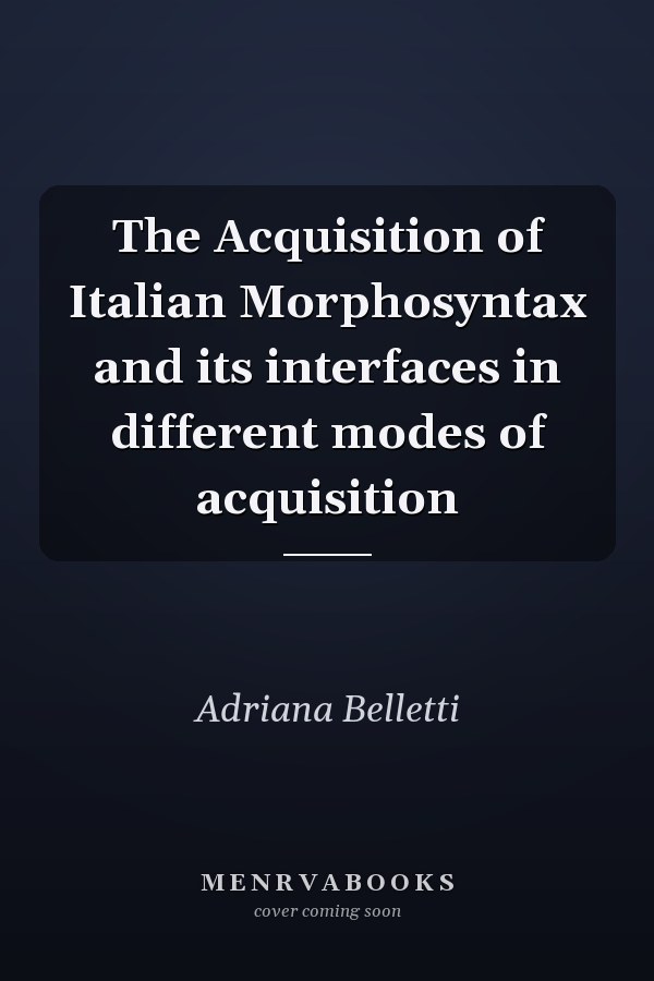 The Acquisition of Italian Morphosyntax and its interfaces in different modes of acquisition