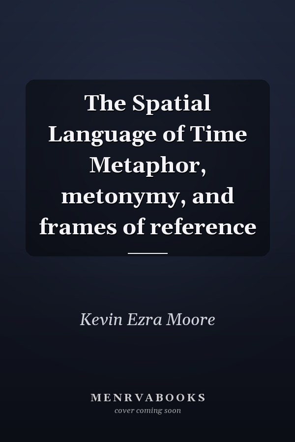 The Spatial Language of Time Metaphor, metonymy, and frames of reference