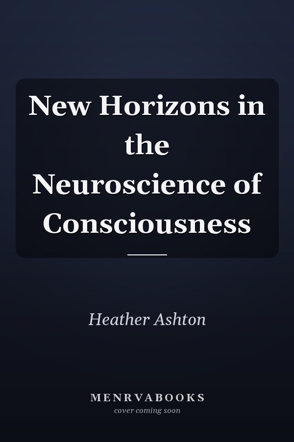 New Horizons in the Neuroscience of Consciousness