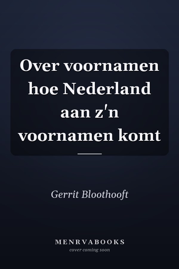 Over voornamen hoe Nederland aan z'n voornamen komt
