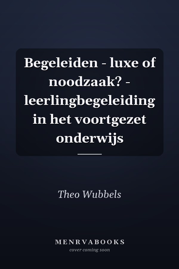 Begeleiden - luxe of noodzaak? - leerlingbegeleiding in het voortgezet onderwijs
