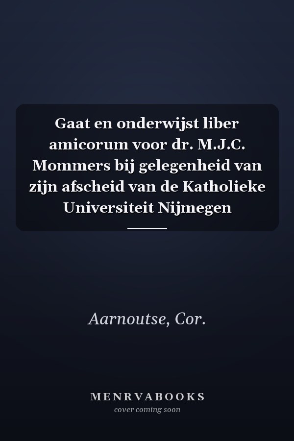 Gaat en onderwijst liber amicorum voor dr. M.J.C. Mommers bij gelegenheid van zijn afscheid van de Katholieke Universiteit Nijmegen