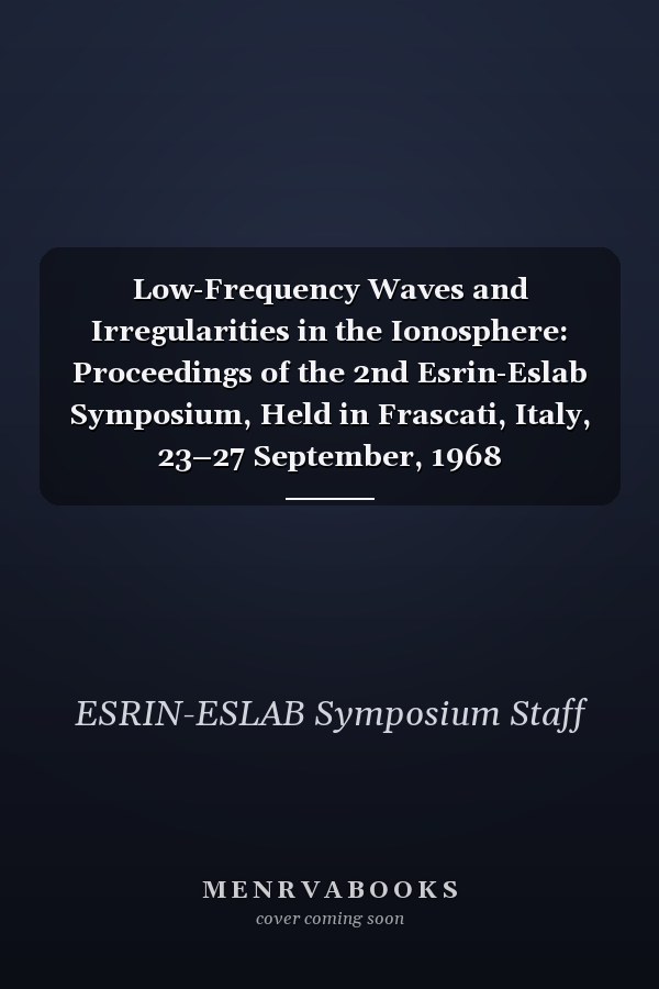 Low-Frequency Waves and Irregularities in the Ionosphere: Proceedings of the 2nd Esrin-Eslab Symposium, Held in Frascati, Italy, 23–27 September, 1968 (Astrophysics and Space Science Library, 14)
